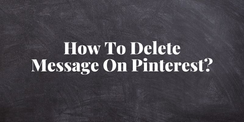 How To Delete Message On Pinterest