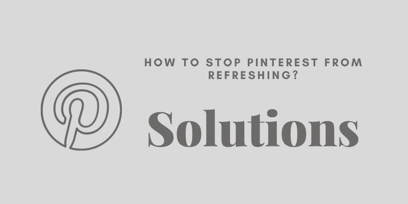 How To Stop Pinterest From Refreshing
