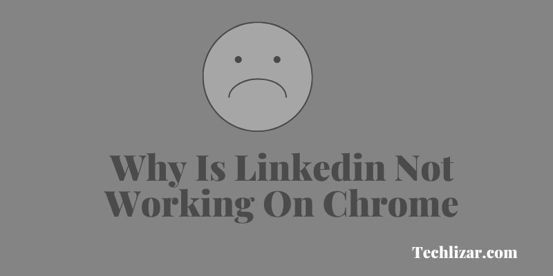Why Is Linkedin Not Working On Chrome