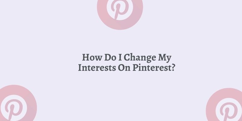 How To Change What I See On My Pinterest Feed