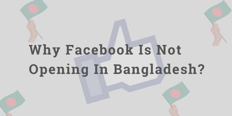 Why Facebook Is Not Opening In Bangladesh