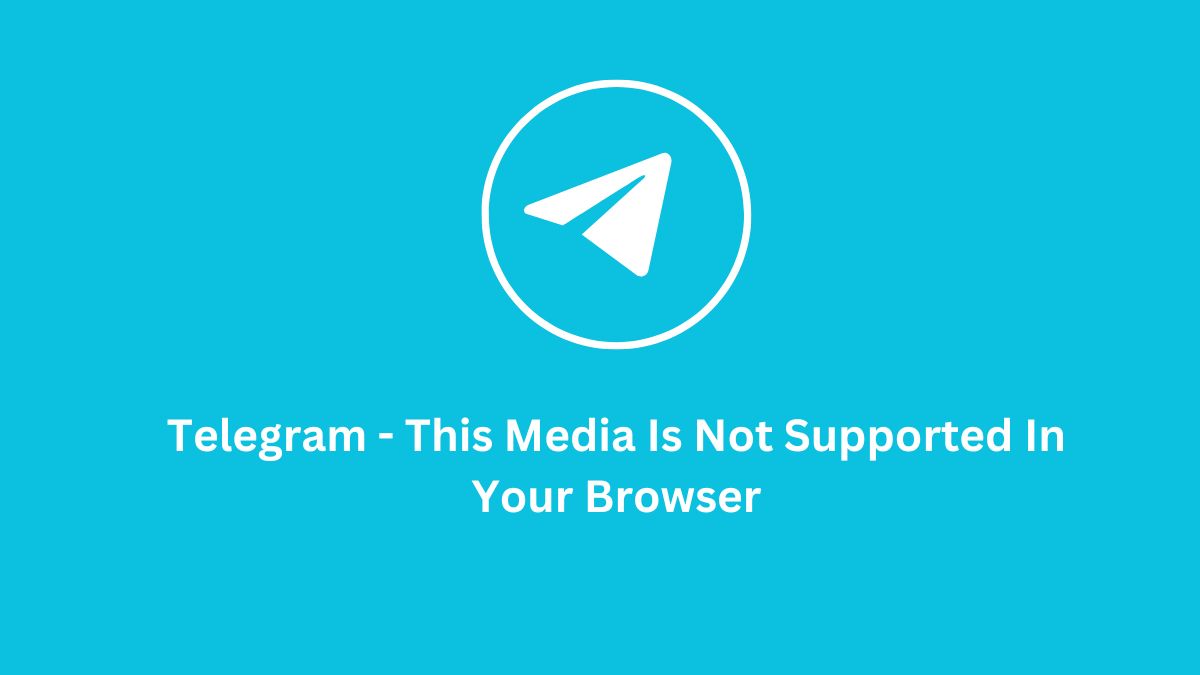 Telegram - This Media Is Not Supported In Your Browser
